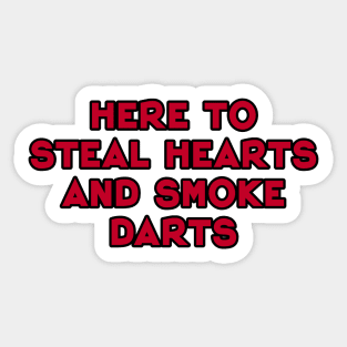 here to steal hearts and smoke darts Sticker